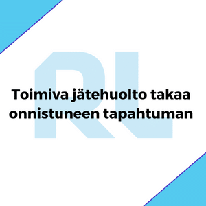 Toimiva jätehuolto takaa onnistuneen tapahtuman