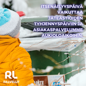 Itsenäisyyspäivä vaikuttaa tyhjennyspäiviin ja asiakaspalvelumme aukioloihin.